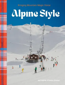 Alpine Style: Bringing Mountain Magic Home Hardcover  September 10, 2024