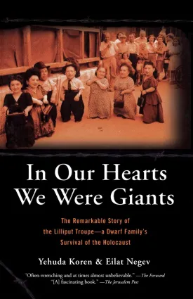 In Our Hearts We Were Giants: The Remarkable Story of the Lilliput Troupe: A Dwarf Family's Survival of the Holocaust Paperback  June 10, 2005